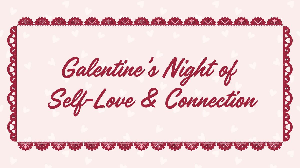 Galentine's Night of Self Love & Connection- Open Heart Open Mind Kickoff Event