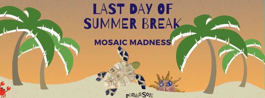 Last Day of Summer Break - Mosaic Madness