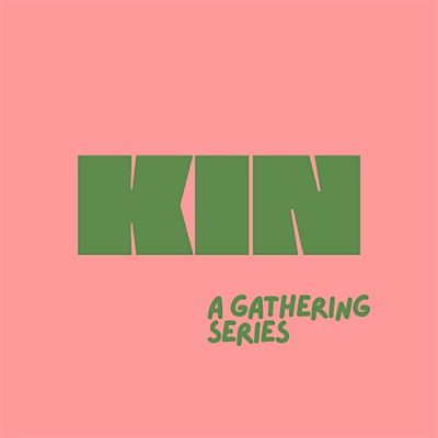 KIN a gathering series