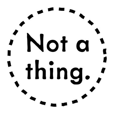 Not A Thing.