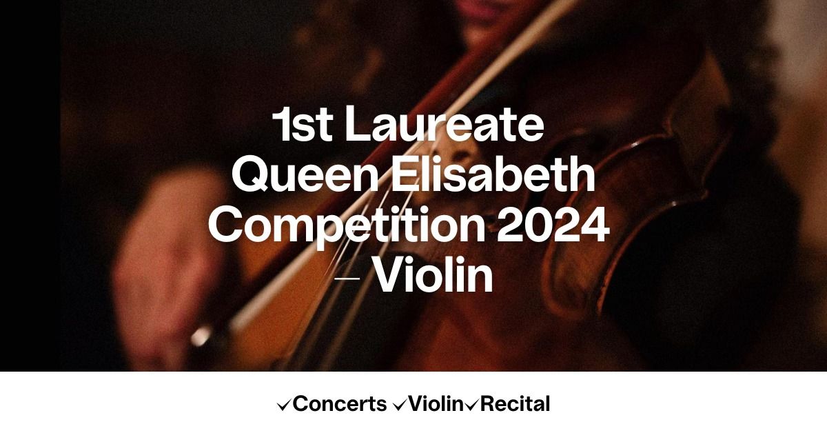 1st Laureate Queen Elisabeth Competition 2024 - Violin