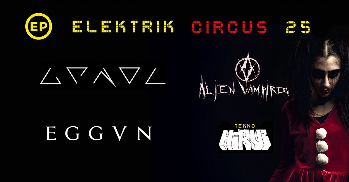 Elektrik Circus: Grendel (GB\/NL), Alien vampires (GB\/IT), Eggvn (MEX), Teknohirvi