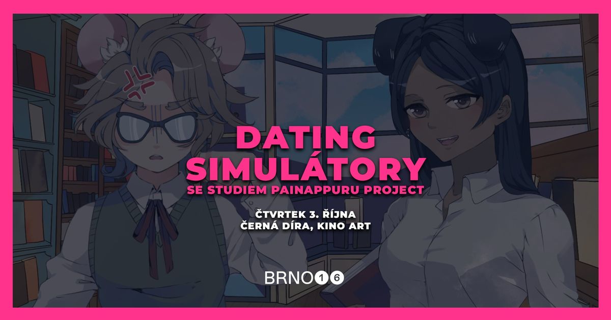 Dating simul\u00e1tory se studiem Painappuru Project (BRNO16 hern\u00ed program)