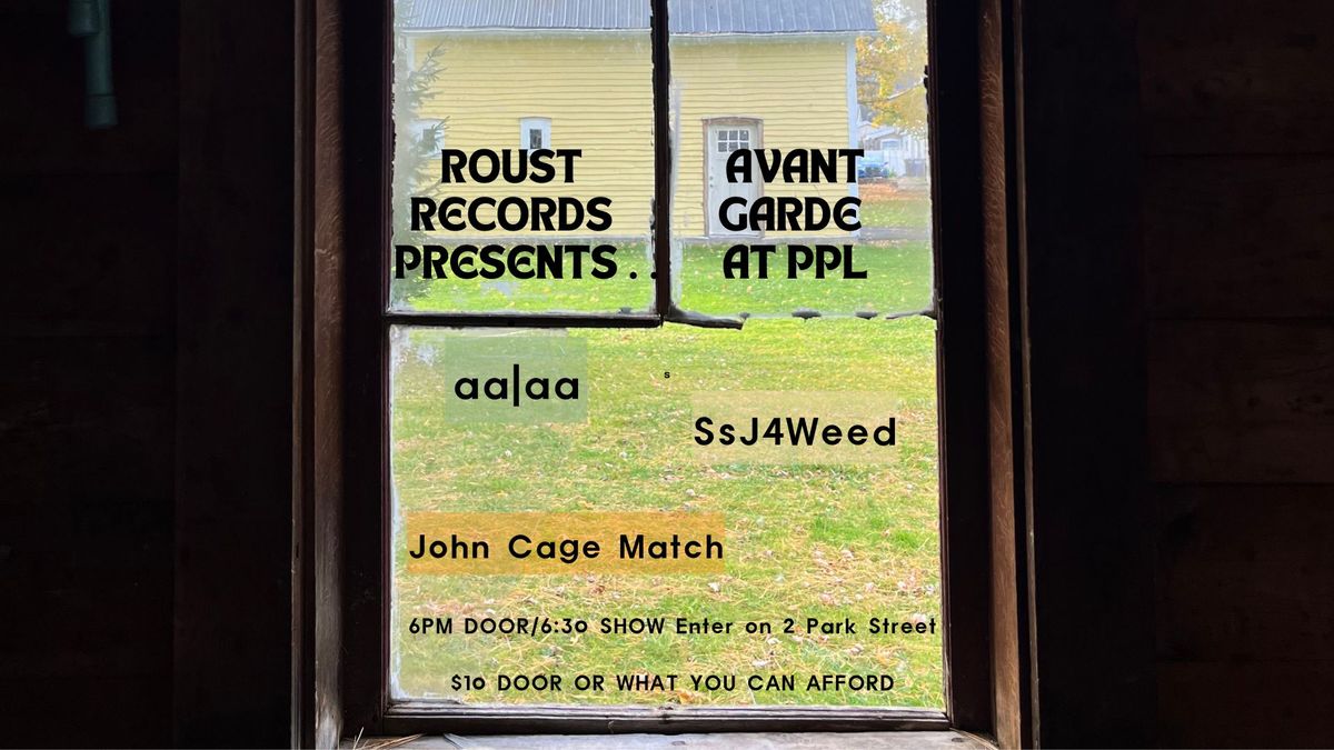 ROUST Records Presents . . . aa|aa w\/ special guests SsJ4Weed and John Cage Match