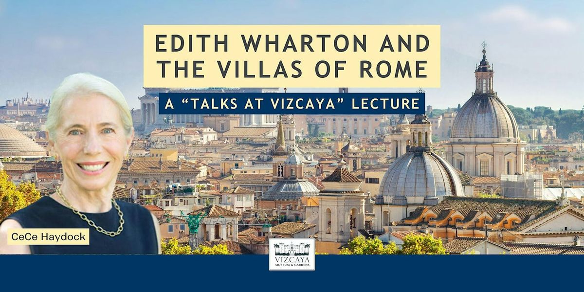 Talks at Vizcaya:  Edith Wharton and the Villas of Rome