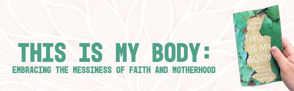 Moms Connect Bible Study - This Is My Body: Embracing the Messiness of Faith and Motherhood