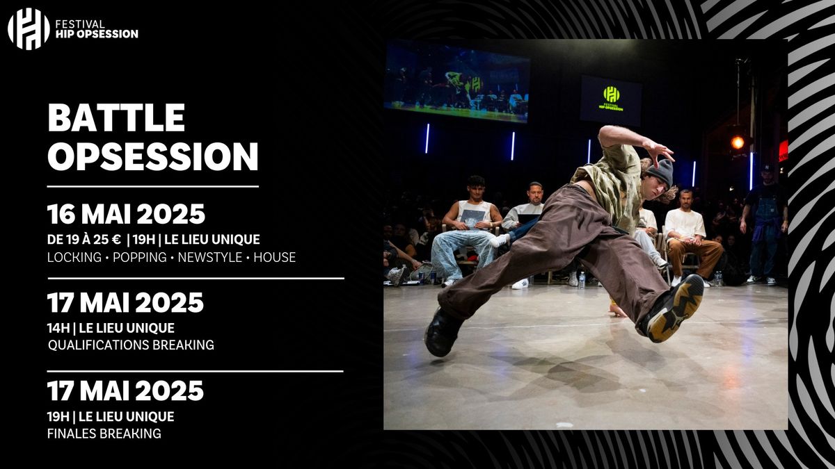 BATTLE OPSESSION \u2022 FINALES LOCKING - POPPING - HOUSE - HIP-HOP \u2022 QUALIFS BREAK \u2022 FINALES BREAK \u2022 