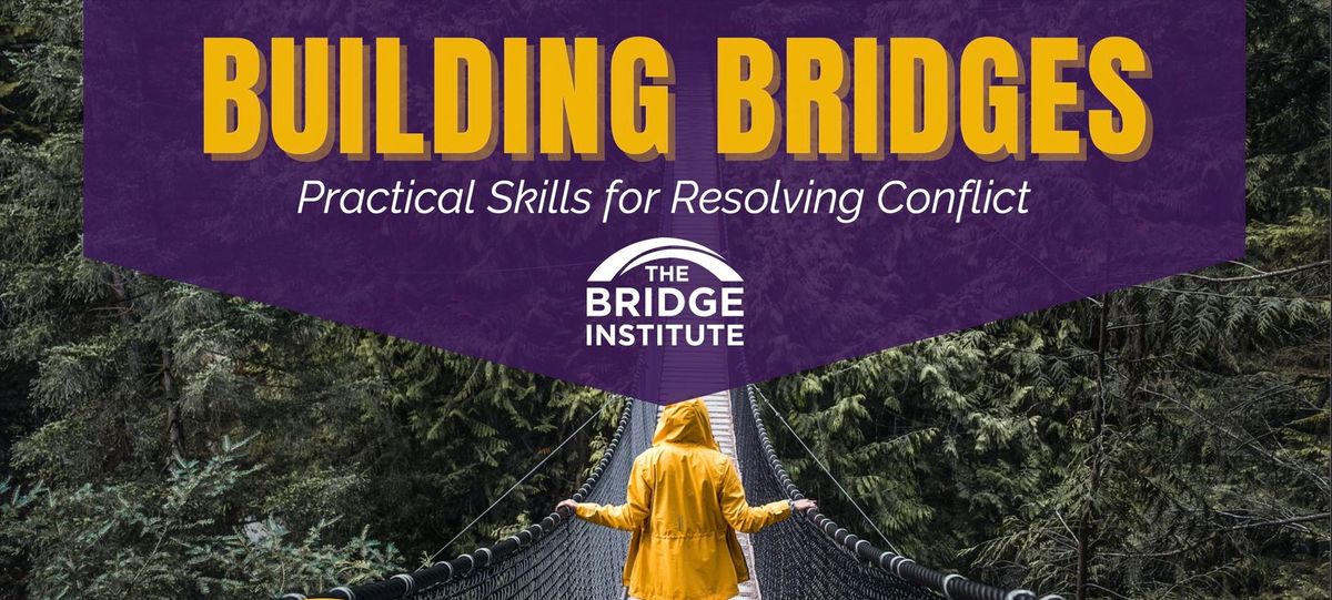 Building Bridges - Practical Skills for Resolving Conflict