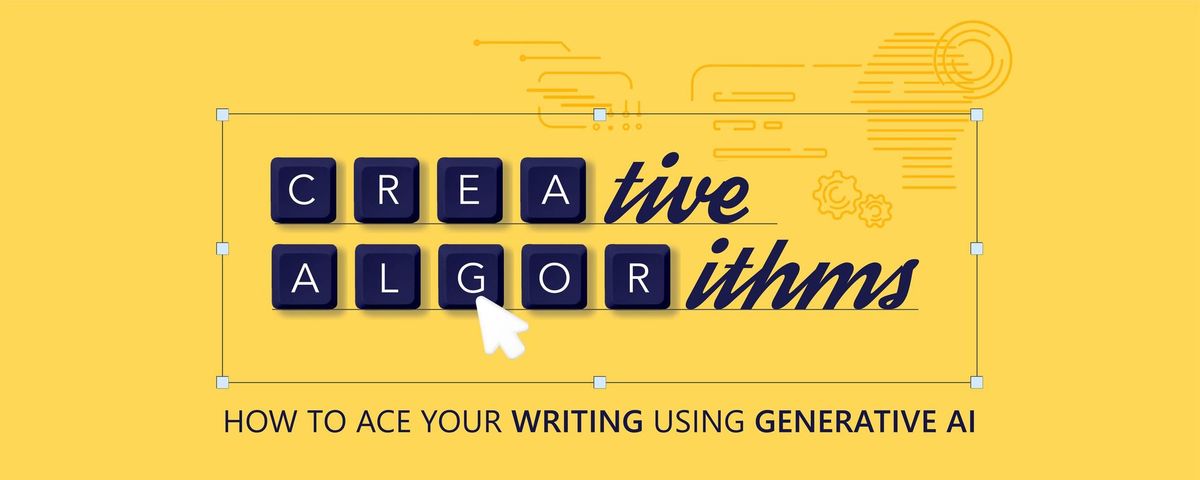 Creative Algorithms: How to Ace Your Writing Using Generative AI