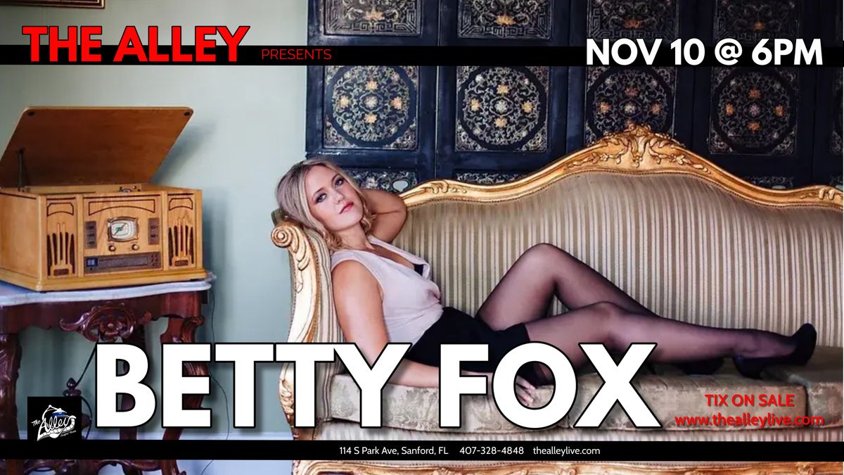 BETTY FOX IS BACK!  @ The Alley in Downtown Sanford Tix on Sale now