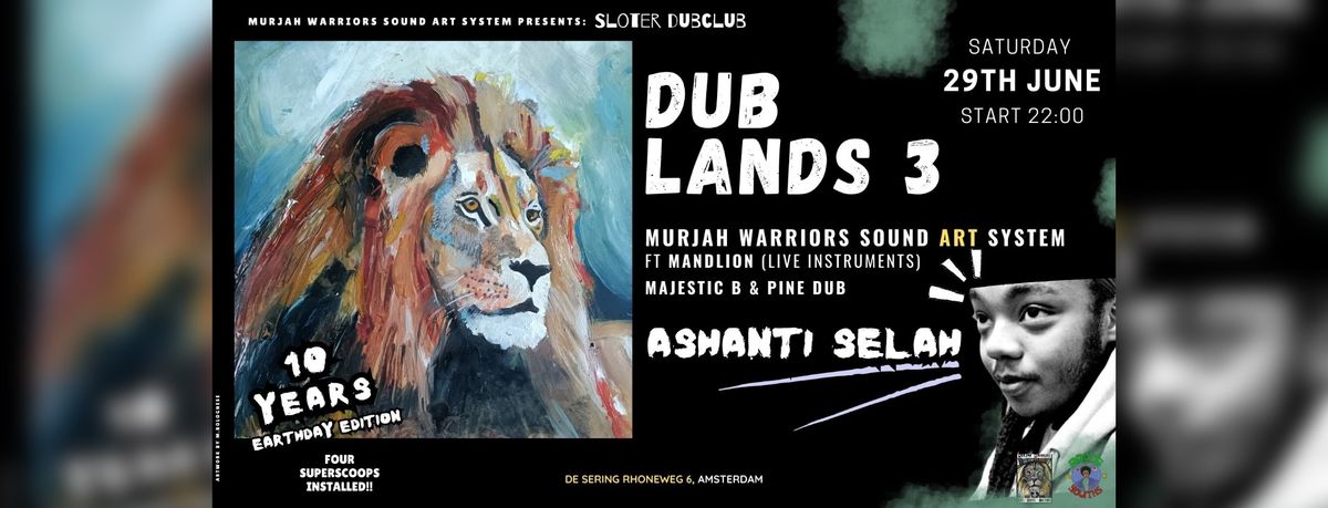 SLOTERDUB CLUB presents DUB LANDS 3: ASHANTI SELAH w\/ MURJAH WARRIORS - 10 YEARS EARTHDAY EDITION