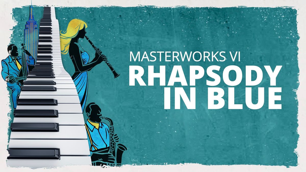 Masterworks VI: Rhapsody in Blue