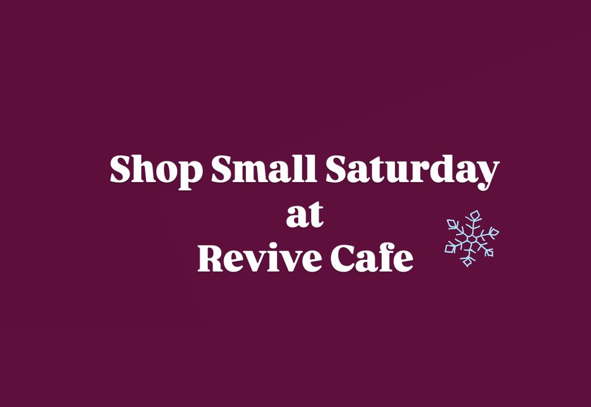 3rd Annual Shop Small Saturday at Revive Cafe