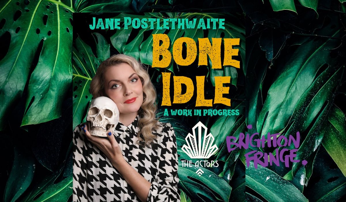 Jane Postlethwaite is Bone Idle - Brighton Fringe work in progress