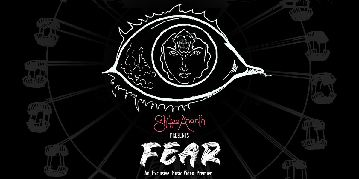 FEAR - An Exclusive Music Video Premiere & Performance by Shilpa Ananth