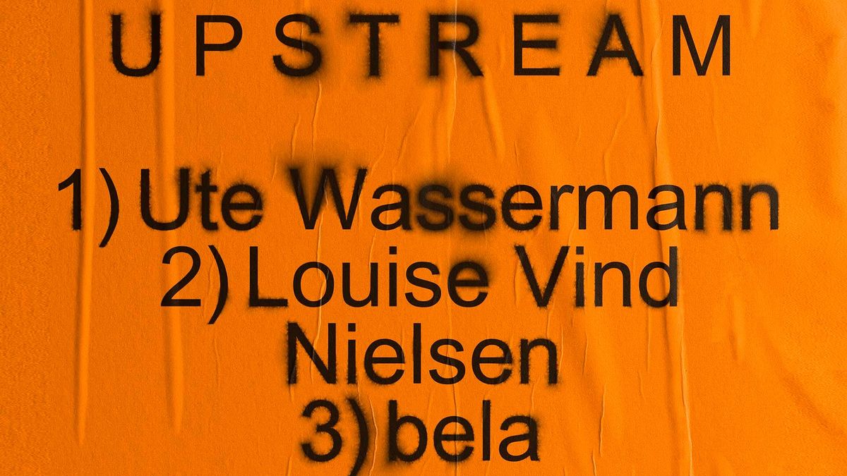 Upstream #7: SURGE - Ute Wassermann, Louise Vind Nielsen, bela