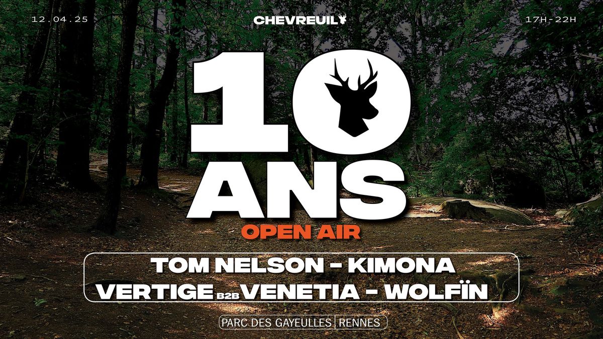 CHEVREUIL : 10 ANS | OPEN AIR | TOM NELSON, KIMONA, VERTIGE b2b VENETIA, WOLF\u00cfN