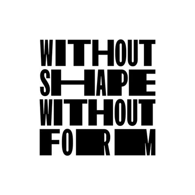 Without Shape Without Form
