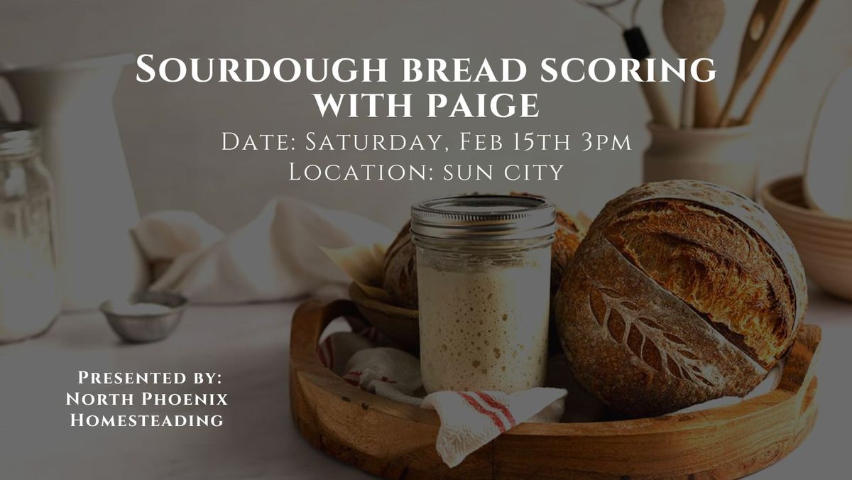 North Phoenix Homesteading: Sourdough Scoring By Paige Powell