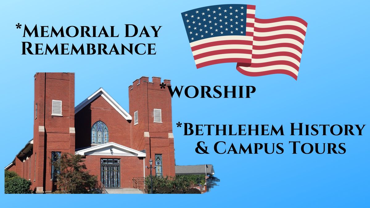 Memorial Day Remembrance, Worship, History and Campus Tours and Displays
