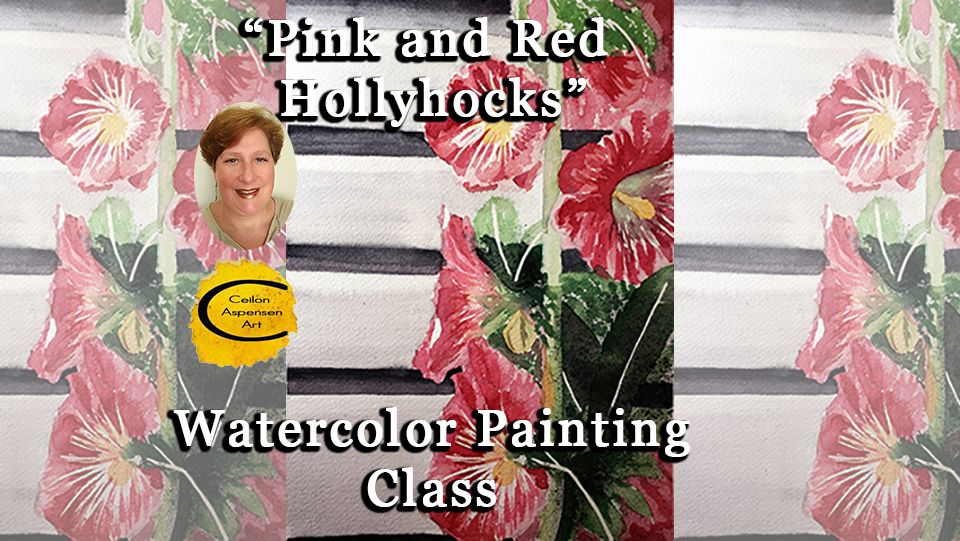 "Pink and Red Hollyhocks" - Watercolor Painting Class, August 6 & 8 2024, 6:00-8:00pm 