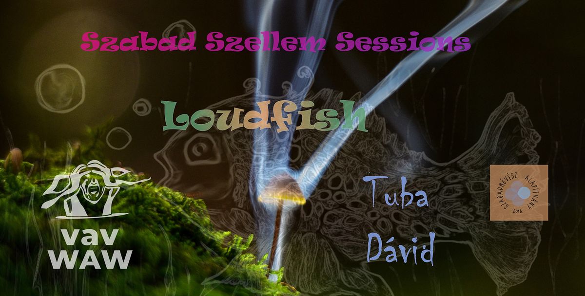 Szabad Szellem Sessions: vav WAW, Loudfish, Tuba D\u00e1vid