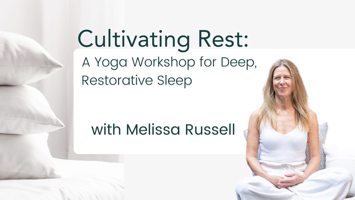 Cultivate Rest: A Yoga Workshop for Deep, Restorative Sleep