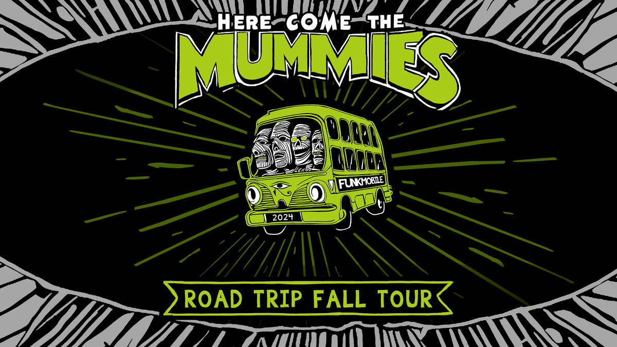 HERE COME THE MUMMIES - Road Trip Fall Tour w\/ The Toxhards