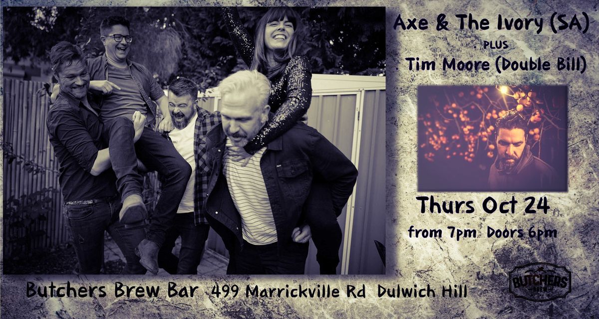 AXE & THE IVORY (SA) + TIM MOORE (DOUBLE BILL) - LIVE AT BUTCHERS BREW BAR!