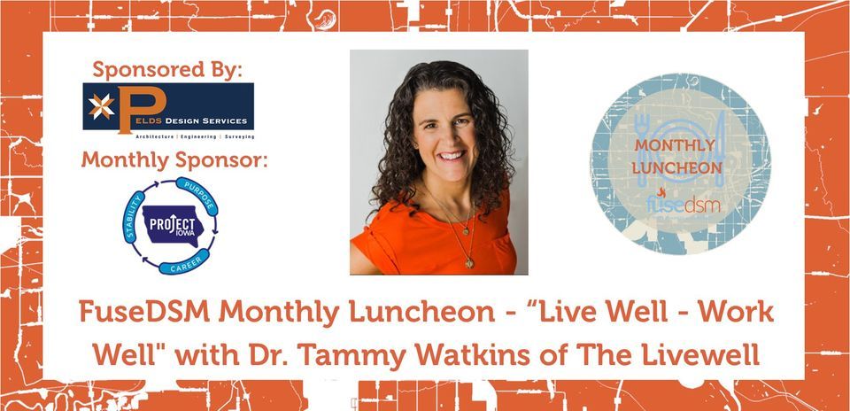 FuseDSM Monthly Luncheon - "Live Well - Work Well" with Dr. Tammy Watkins of The Livewell Clinic