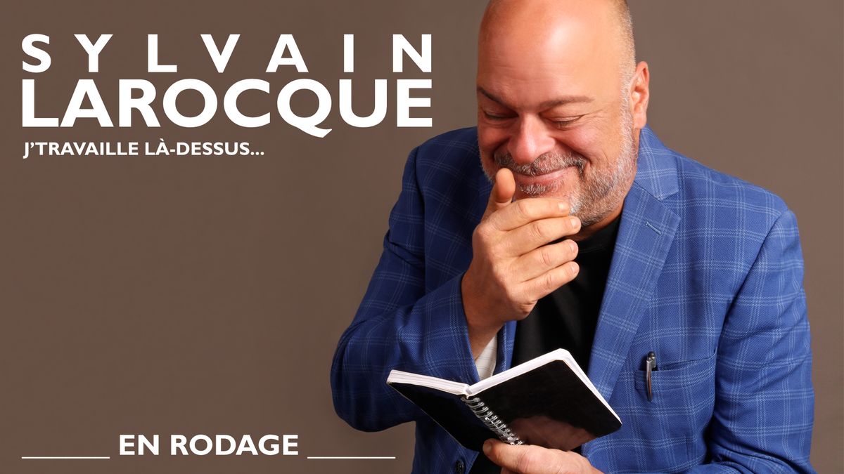 Sylvain Larocque - J'travaille l\u00e0-dessus ... En rodage | Gatineau