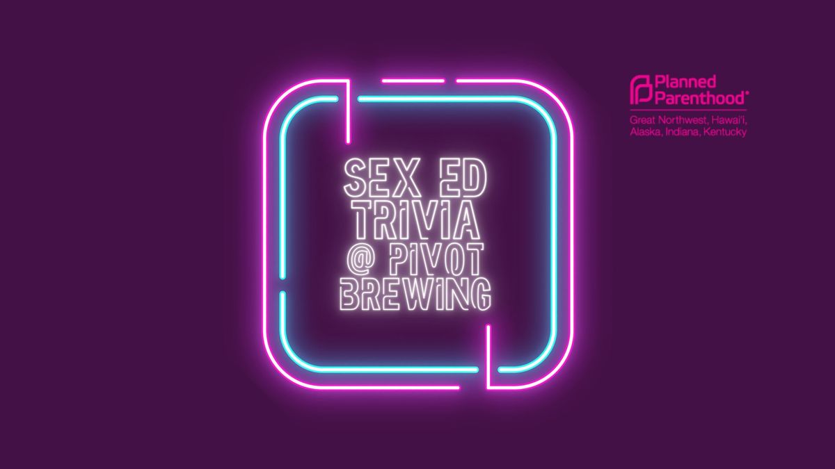 Sex Ed Trivia @ Pivot Brewing (Lex)
