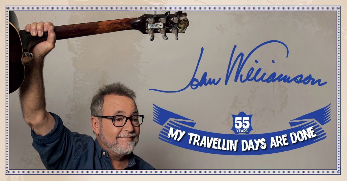 JOHN WILLIAMSON - 55 YEARS 'MY TRAVELLIN' DAYS ARE DONE'