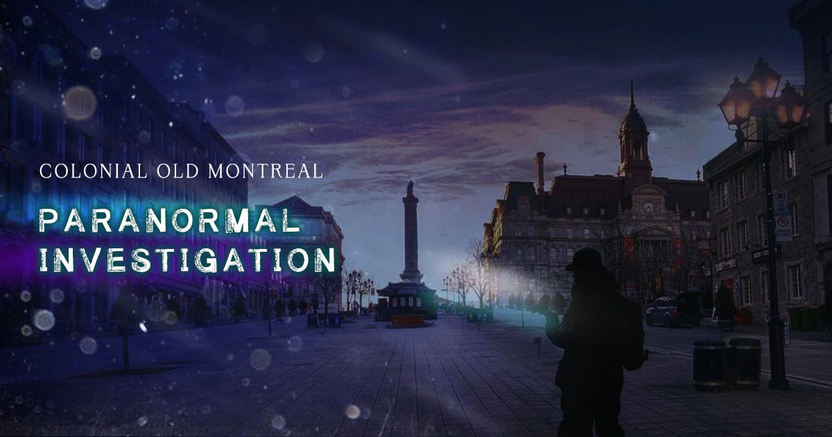 Paranormal Investigation: Colonial Old Montreal