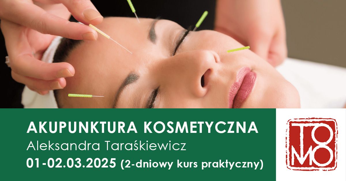 Akupunktura kosmetyczna - Aleksandra Tara\u015bkiewicz - 2-dniowy kurs praktyczny