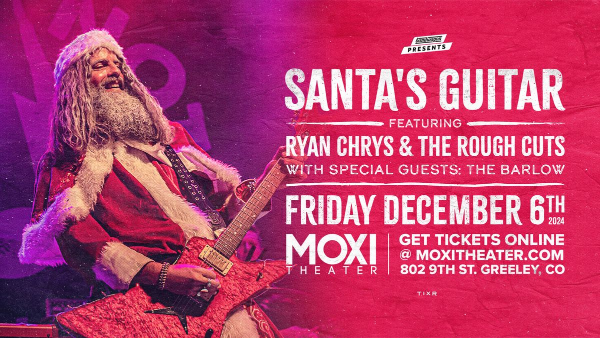 Santa's Guitar: Ryan Chrys & the Rough Cuts w\/ The Barlow @ Moxi Theater