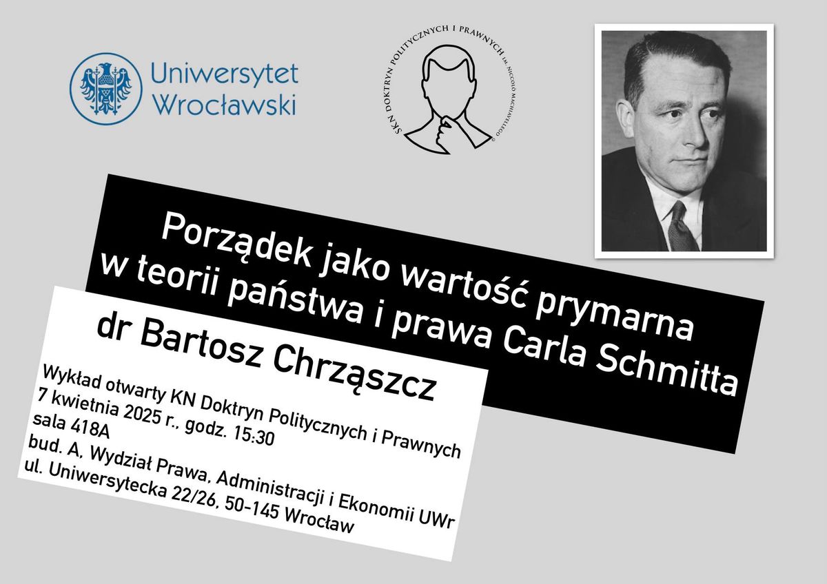 Wyk\u0142ad dra B. Chrz\u0105szcza pt."Porz\u0105dek jako warto\u015b\u0107 prymarna w teorii pa\u0144stwa i prawa Carla Schmitta"