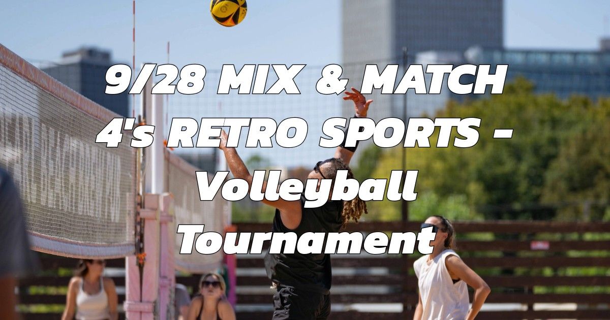 9\/28 MIX & MATCH 4's RETRO SPORTS - Volleyball Tournament