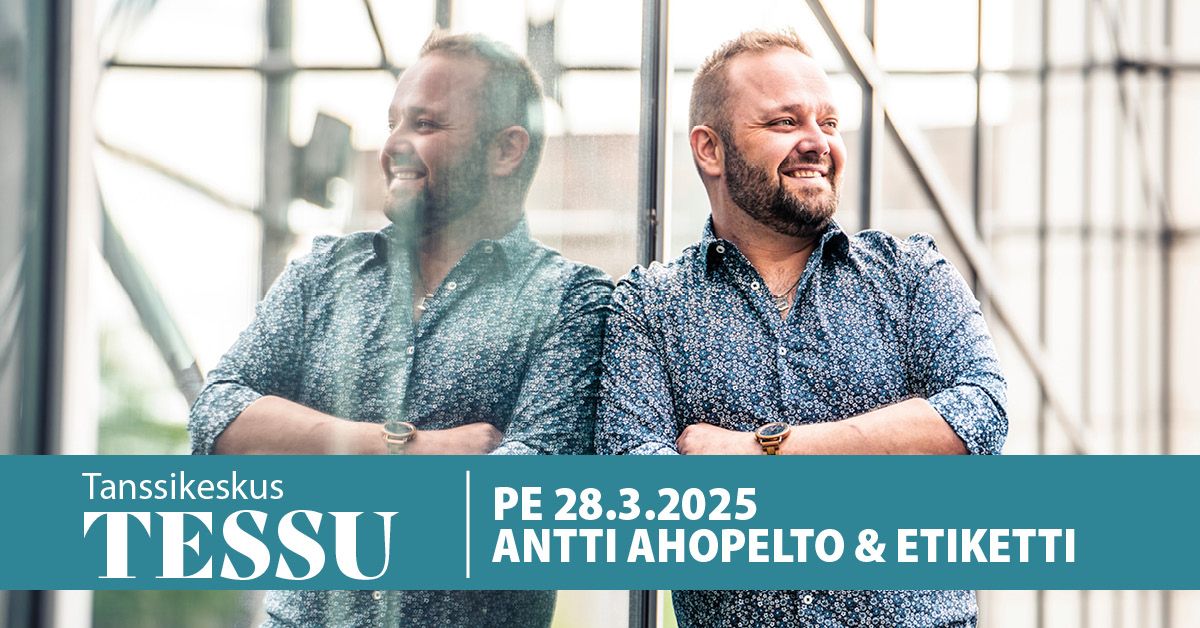 Tessun tanssit - 28.3.2025 Antti Ahopelto & Etiketti