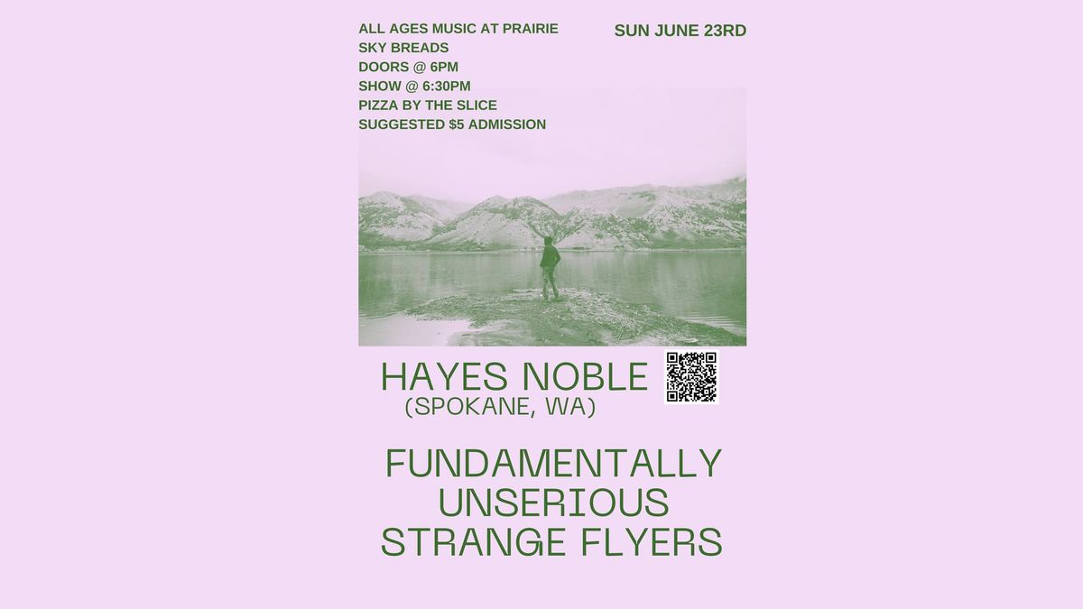 All Ages Music @ Prairie Sky Breads- Hayes Noble(Spokane, WA) Fundamentally Unserious Strange Flyers