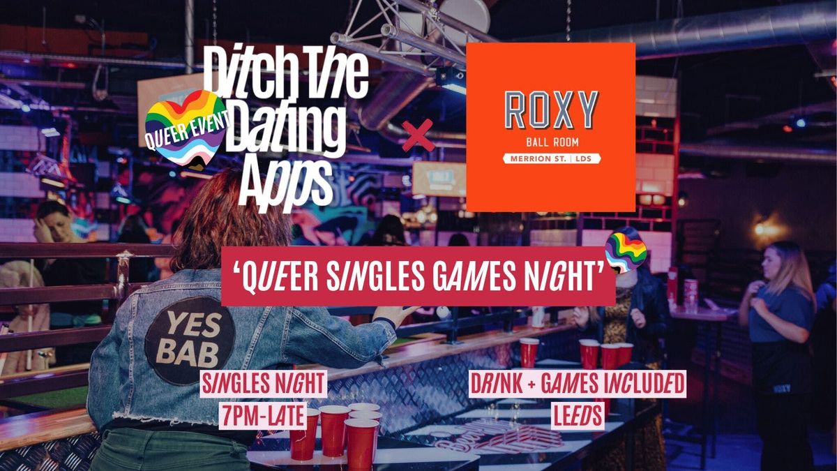  Queer Singles Games Night \ud83d\udc98\ud83c\udff3\ufe0f\u200d\ud83c\udf08\ud83c\udff3\ufe0f\u200d\u26a7\ufe0f Ditch The Dating Apps x Roxy Ball Room Leeds