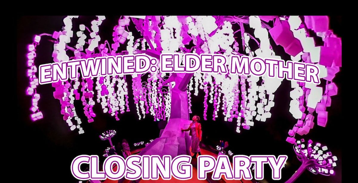 Entwined: Elder Mother Closing Party