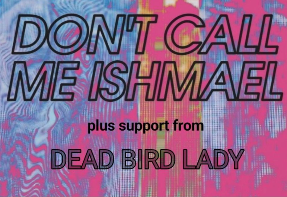 Don't Call Me Ishmael + Dead Bird Lady live at The Glebe Free Entry.