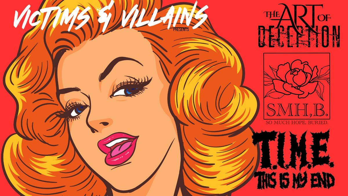 VICTIMS & VILLAINS presents: The Art of Deception, So Much Hope, Buried & This is My End