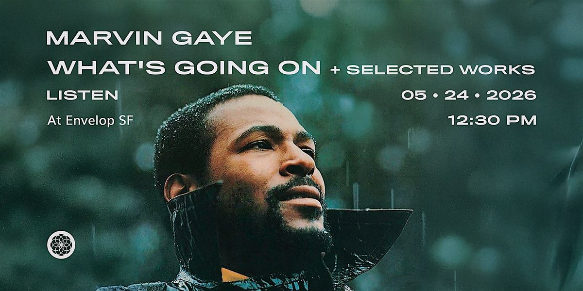 Marvin Gaye - What's Going On + Selected Works | Envelop SF (12:30 pm)