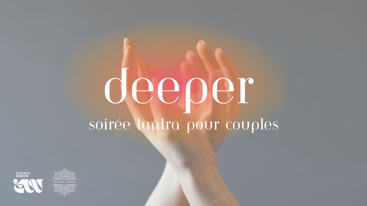 deeper III ~ soir\u00e9e tantra pour couples