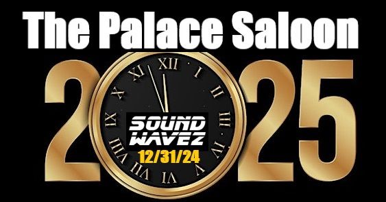 New Years Rockin Eve at The Palace Saloon with SOUNDWAVEZ