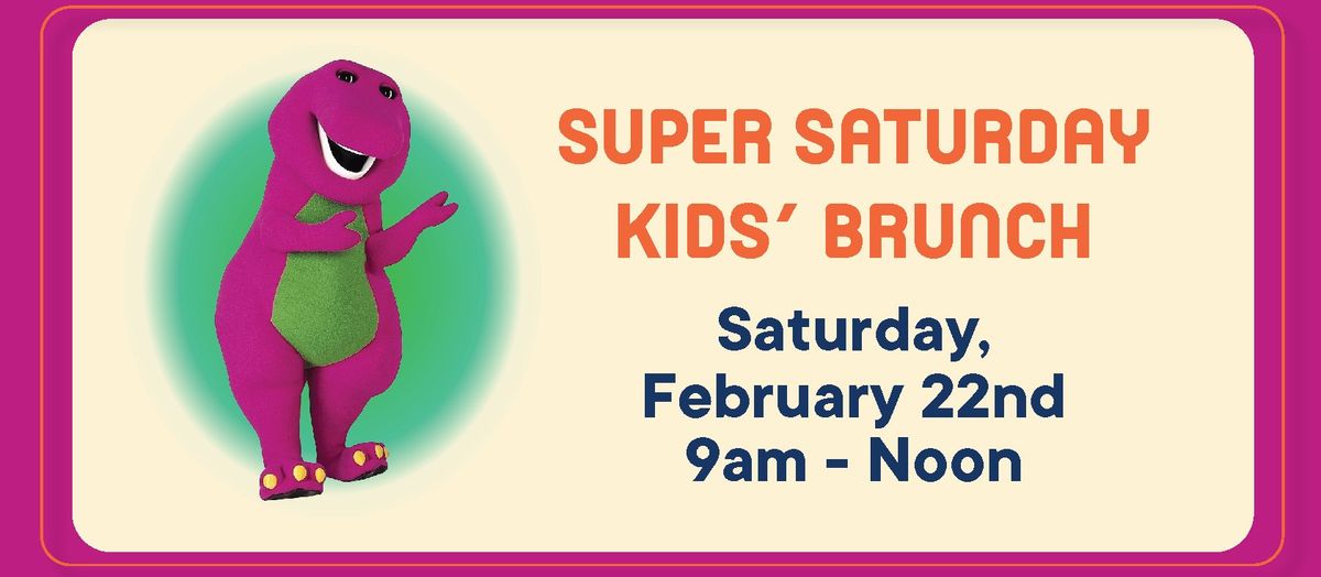 SUPER SATURDAY KIDS\u2019 BRUNCH