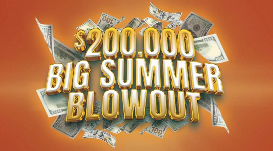 $200,000 Big Summer Blowout