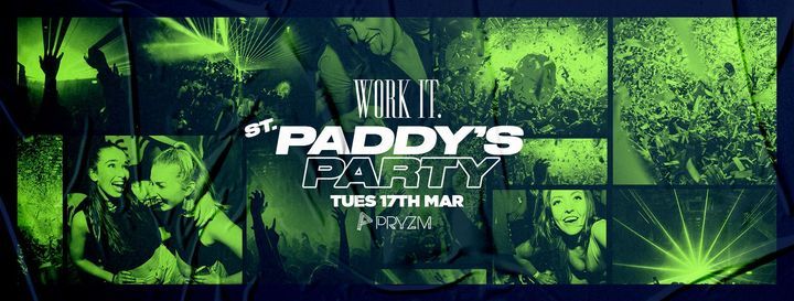 Work It. - St Paddys Party - PRYZM